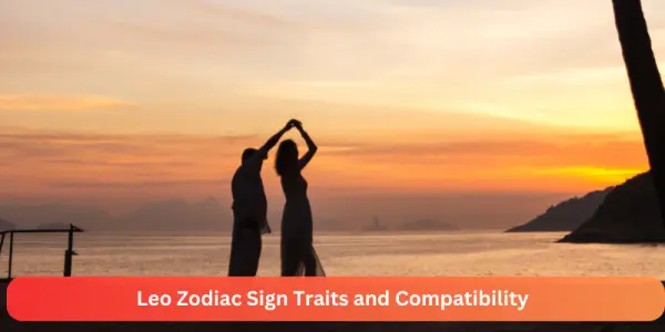 Leo Zodiac Sign Traits and Compatibility